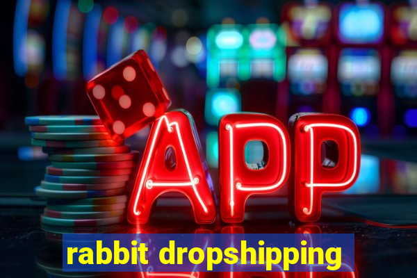 rabbit dropshipping